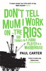 Don't Tell Mum I Work on the Rigs - Paul Carter - 9781857883770