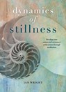The Dynamics of Stillness - WRIGHT,  Ian - 9781859064474