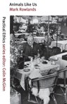 Animals Like Us - Mark Rowlands - 9781859843864