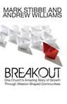 Breakout: One Church's Amazing Story of Growth Through Mission-Shaped Communities - Mark Stibbe ; Andrew Williams - 9781860245961