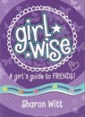 Girl Wise: A Girls Guide to Friends - Sharon Witt - 9781860249150
