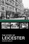 The Story of Leicester - Siobhan Begley - 9781860776953