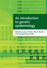 An introduction to genetic epidemiology - Lyle J. (Western Australian Institute for Medical Research Palmer ; Paul R. (University of Bristol) Burton ; George (Department of Social Medicine Davey Smith - 9781861348975