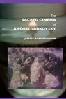The Sacred Cinema of Andrei Tarkovski - Jeremy Mark Robinson - 9781861710284
