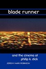 Blade Runner and the Cinema of Philip K. Dick - Jeremy Mark Robinson - 9781861713568