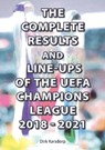 The Complete Results and Line-ups of the UEFA Champions League 2018-2021 - Dirk Karsdorp - 9781862234710