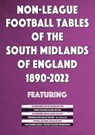 Non-League Football Tables of the South Midlands of England 1894-2022 - Mick Blakeman - 9781862234895