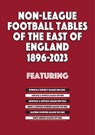 Non-League Football Tables of the East of England 1896-2023 - Mick Blakeman - 9781862235106