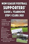 Non-League Football Supporters' Guide & Yearbook – Step 3 Clubs 2025 - John Robinson - 9781862235342