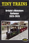 Tiny Trains - Britain's Miniature Railways 2025-2026 - John Robinson - 9781862235397