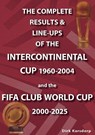 The Complete Results & Line-ups of the Intercontinental Cup 1960-2004 and the FIFA Club World Cup 2000-2025 - Dirk Karsdorp - 9781862235557