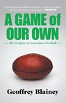 A Game of Our Own - Geoffrey Blainey - 9781863954853