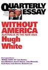 Without America: Australia in the New Asia: Quarterly Essay 68 - Hugh White - 9781863959636