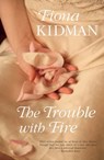 The Trouble With Fire - Fiona Kidman - 9781869793609