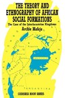 The Theory and Ethnography of African Social Formations. The Case of the Interlacustrine Kingdoms - Archie Mafeje - 9781870784085