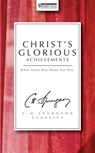 Christ's Glorious Achievements: What Jesus Has Done for You - Charles Haddon Spurgeon - 9781871676280