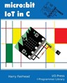 Micro: bit IoT In C - Harry Fairhead - 9781871962451