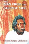 Man from the Sunrise Side - CHALARIMERI,  Ambrose Mungala - 9781875641024