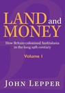 Land and Money Volume 1 - John Lepper - 9781875703548