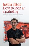 How to Look at a Painting - Justin Paton - 9781877551291