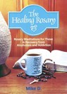 The Healing Rosary: Rosary Meditations for Those in Recovery from Alcoholism and Addiction - Mike D - 9781878718402
