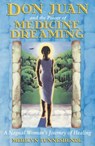 Don Juan and the Power of Medicine Dreaming: A Nagual Woman's Journey of Healing - Merilyn Tunneshende - 9781879181939