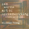 Zen & the Art of Screenwriting - William Froug - 9781879505315