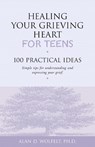 Healing Your Grieving Heart for Teens - Alan Wolfelt - 9781879651234