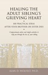 Healing the Adult Sibling's Grieving Heart - ALAN D.,  Ph.D., CT Wolfelt - 9781879651296
