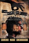 The Word of Flux: Modern Man and the Problem of Knowledge - Rousas John Rushdoony - 9781879998315
