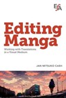 Editing Manga: Working with Translations in a Visual Medium - Jan Mitsuko Cash ; EFAPubs - 9781880407554