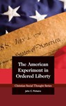 The American Experiment in Ordered Liberty - John C Pinheiro - 9781880595121
