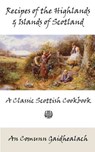 Recipes of the Highlands and Islands of Scotland: A Classic Scottish Cookbook (The Feill Cookery Book) - An Comunn Gaidhealach - 9781880954256