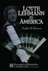 Lotte Lehman in America - Kathy Hinton Brown - 9781881913603