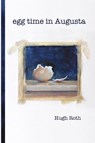 Egg Time in Augusta - Hugh Roth - 9781882190799