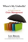 Where's My Umbrella, a Crash Course in Crisis Management - Len Biegel - 9781883283902