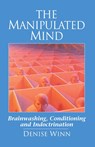 The Manipulated Mind: Brainwashing, Conditioning, and Indoctrination - Denise Winn - 9781883536220