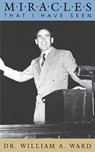 Miracles That I Have Seen - William A Ward - 9781884369797