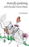 Butterfly Gardening with Florida's Native Plants - Craig Huegel - 9781885258014