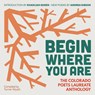 Begin Where You Are: The Colorado Poets Laureate Anthology - Turner Wyatt - 9781885635983