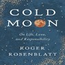 Cold Moon: On Life, Love, and Responsibility - Roger Rosenblatt - 9781885983886