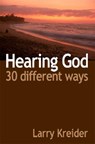 Hearing God 30 Different Ways: You can hear God's voice every day and it's easier than you ever imagined. - Larry Kreider - 9781886973763