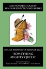 Online Midwinter Seminar 2024: “Something Mighty Queer” - Alicia Fox-Lenz ; Grace Moone ; Leah Hagan ; Janet Brennan Croft - 9781887726351