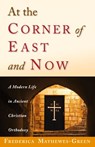 At the Corner of East and Now - Frederica Mathewes-Green - 9781888212341
