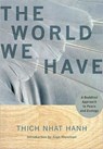 The World We Have - Thich Nhat Hanh - 9781888375886