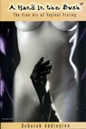 A Hand in the Bush: The Fine Art of Vaginal Fisting - Deborah Addington - 9781890159023
