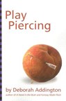 Play Piercing - Deborah Addington - 9781890159689