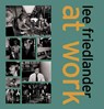 Lee Friedlander at Work - FRIEDLANDER,  Lee ; Benson, Richard - 9781891024481