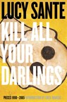Kill All Your Darlings - Lucy Sante - 9781891241536
