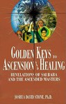 Golden Keys to Ascension and Healing: Revelations of Sai Baba and the Ascended Masters - Joshua David Stone - 9781891824036